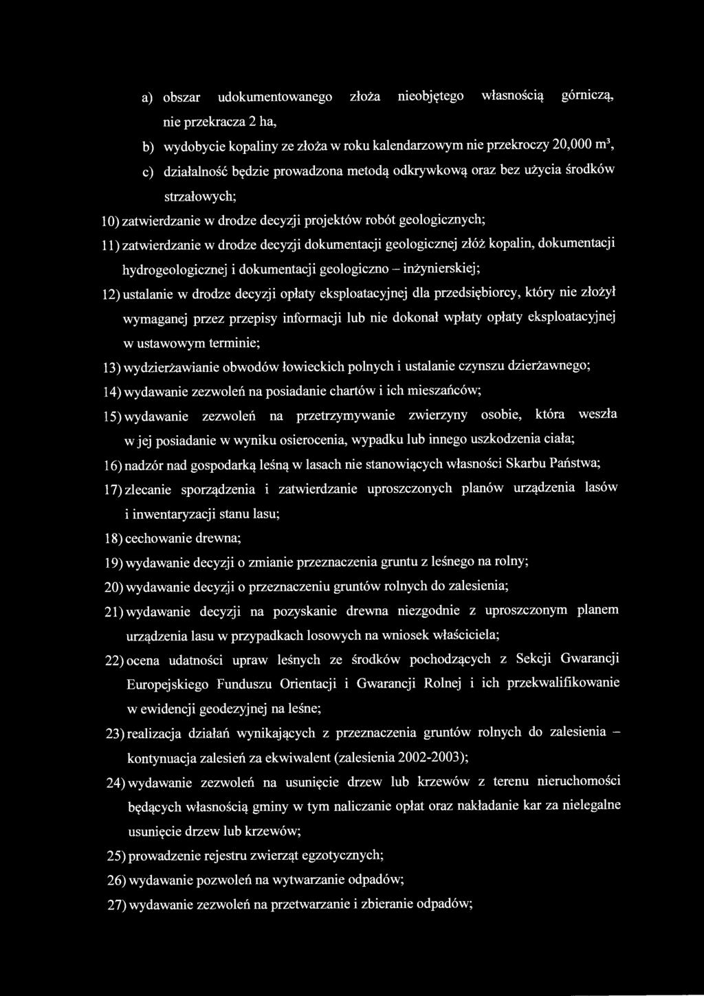 a) obszar udokumentowanego złoża nieobjętego własnością górniczą, nie przekracza 2 ha, b) wydobycie kopaliny ze złoża w roku kalendarzowym nie przekroczy 20,000 m 3, c) działalność będzie prowadzona