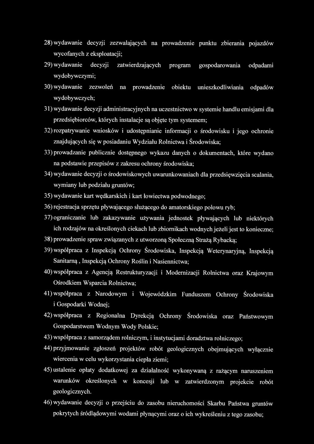 28) wydawanie decyzji zezwalających na prowadzenie punktu zbierania pojazdów wycofanych z eksploatacji; 29) wydawanie decyzji zatwierdzających program gospodarowania odpadami wydobywczymi; 30)