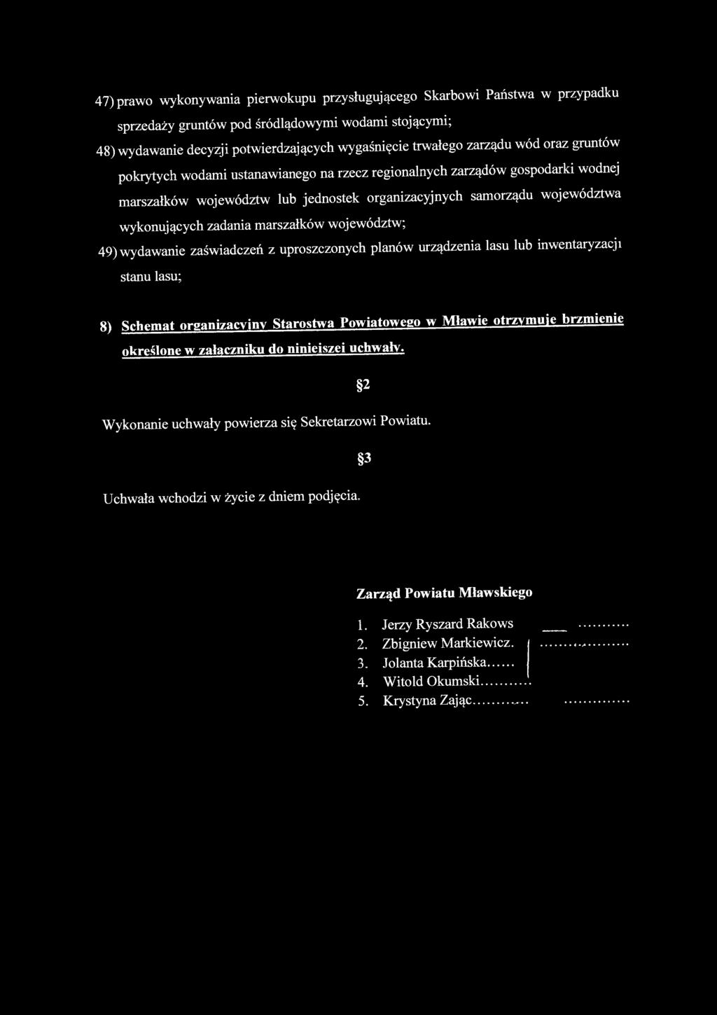 marszałków województw; 49) wydawanie zaświadczeń z uproszczonych planów urządzenia lasu lub inwentaryzacji stanu lasu; 8) Schemat organizacyjny Starostwa Powiatowego w Mławie otrzymuje brzmienie