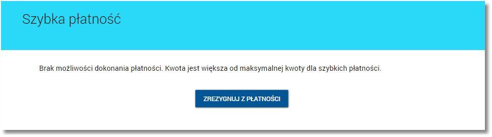 Rozdział 16. Szybkie płatności Paybynet "Brak możliwości dokonania płatności. Kwota jest większa od maksymalnej kwoty dla szybkich płatności.