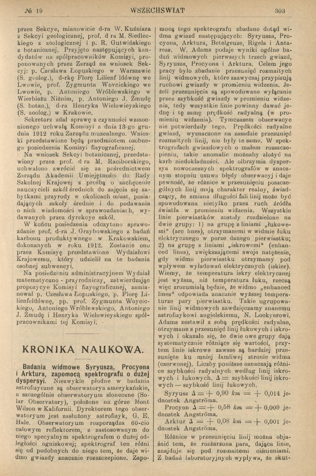 j\ó 19 W SZECHSW IAT 803 przez Sekcye, mianowicie d-ra W. Kuźniara z Sekcyi geologicznej, prof. d ra M. Siedleckiego z zoologicznej i p. R. Gutwińskiego z botanicznej.