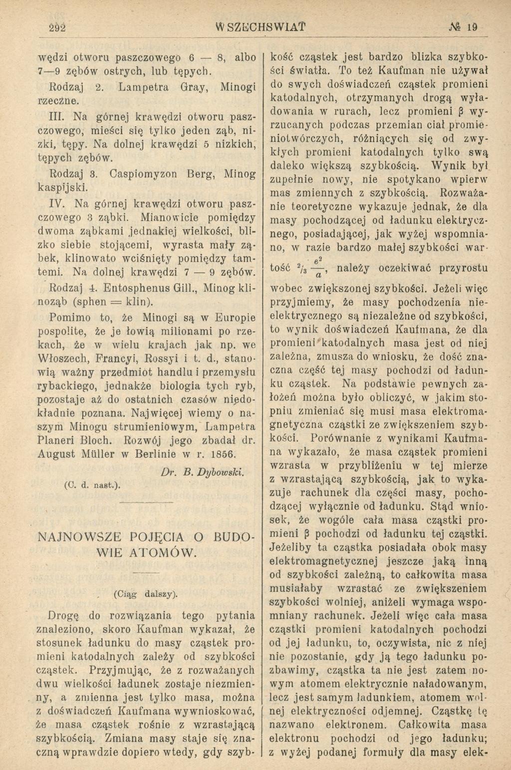 292 WSZUCHSW1AT.V? 19 wędzi otworu paszczowego 6 8, albo 7 9 zębów ostrych, lub tępych. Rodzaj 2. Lampetra Gray, Minogi rzeczne. III.