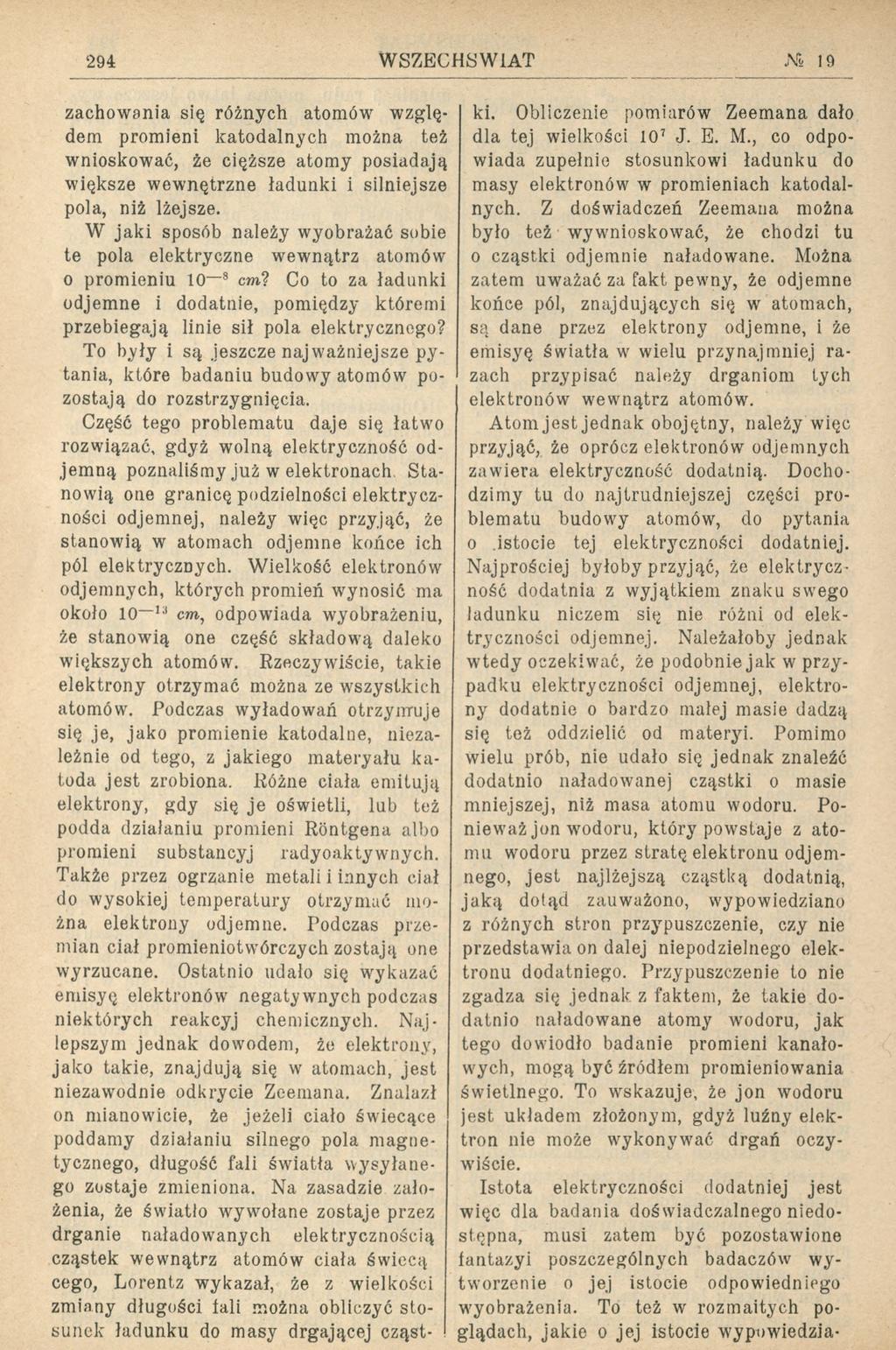 294 WSZECHSW1AT Ars- 19 zachowania się różnych atomów względem ki. Obliczenie pomiarów Zeemana dało promieni katodalnych można też dla tej wielkości 107 J. E. M., co odpoki.