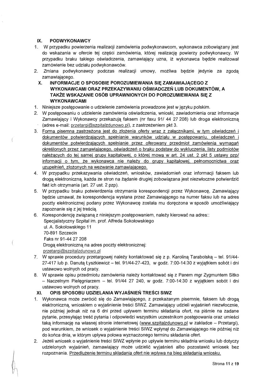 IX. PODWYKONAWCY 1. W przypadku powierzenia realizacji zamówienia podwykonawcom, wykonawca zobowi ązany jest do wskazania w ofercie tej cz ęści zamówienia, której realizacj ę powierzy podwykonawcy.