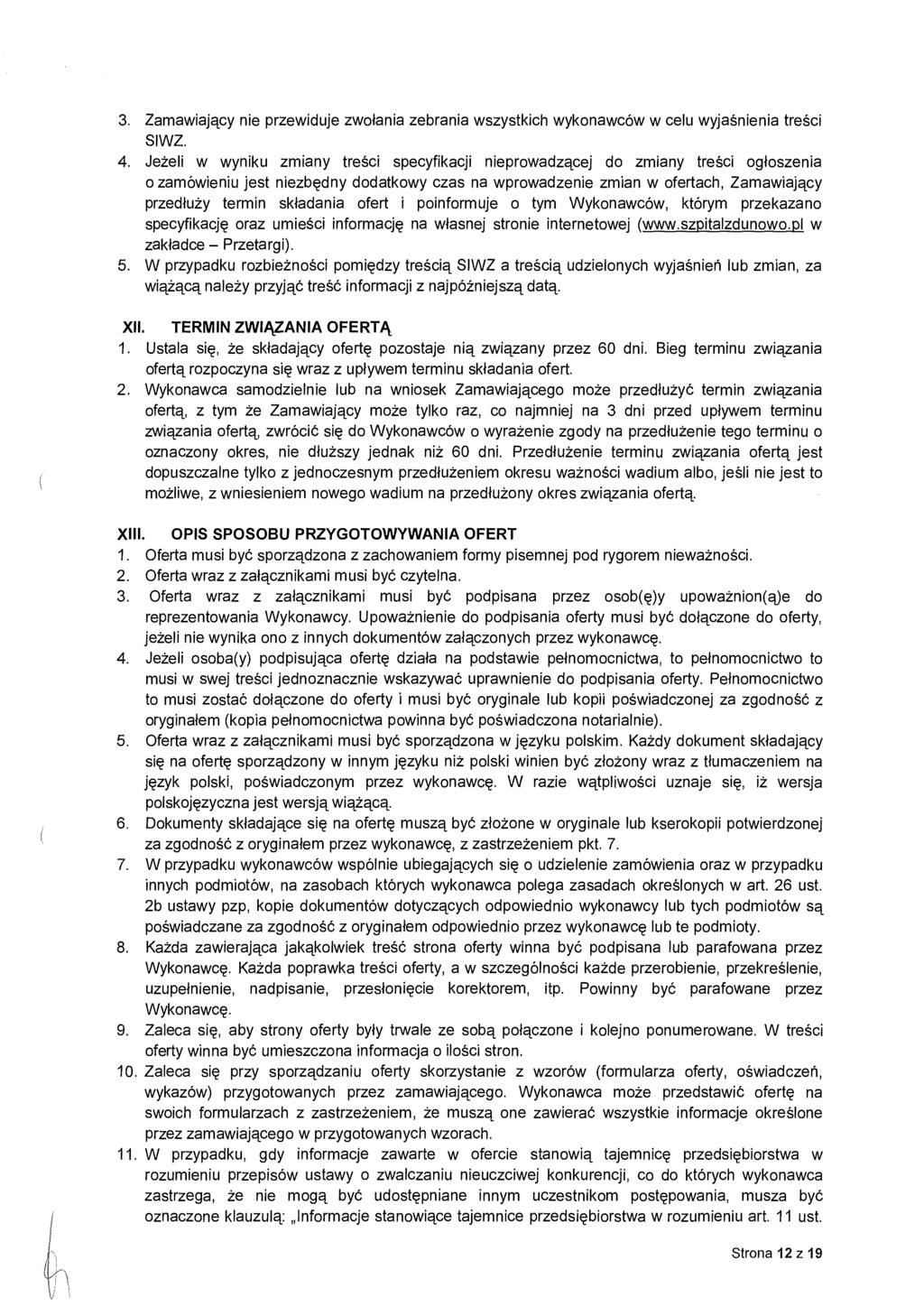 3. Zamawiający nie przewiduje zwo łania zebrania wszystkich wykonawców w celu wyja śnienia tre ści SIWZ. 4.
