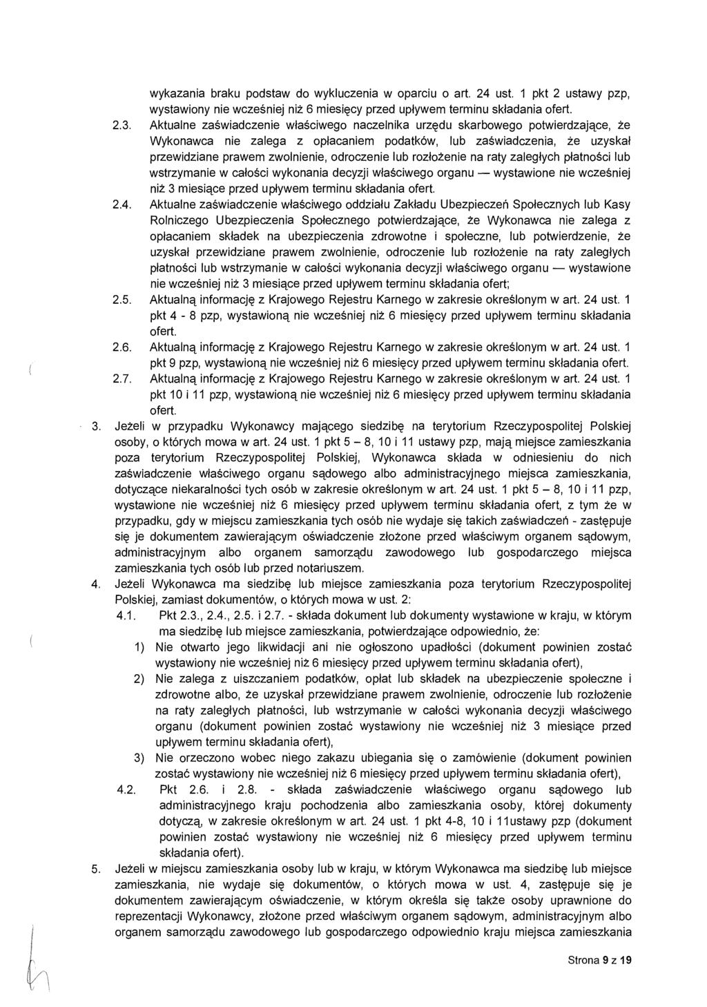wykazania braku podstaw do wykluczenia w oparciu o art. 24 ust. 1 pkt 2 ustawy pzp, wystawiony nie wcze ś niej niż 6 miesi ęcy przed up ływem terminu składania ofert. 2.3.