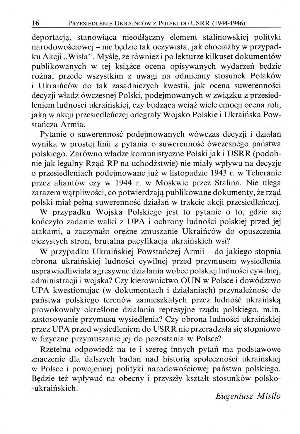 16 PRZESIEDLENIE UKRAIŃCÓW Z POLSKI DO USRR (1944-1946) deportacją, stanowiącą nieodłączny element stalinowskiej polityki narodowościowej -nie będzie tak oczywista, jak chociażby w przypadku Akcji