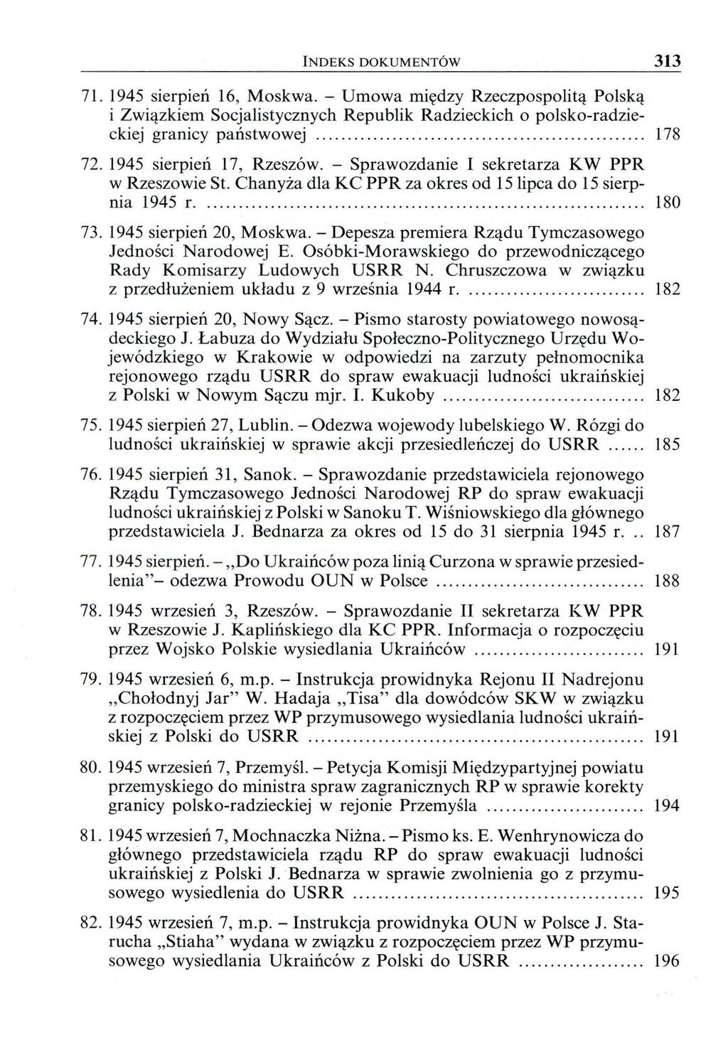 INDEKS DOKUMENTÓW 313 71. 1945 sierpień 16, Moskwa. - Umowa między Rzeczpospolitą Po1ską i Związkiem Socjalistycznych Republik Radzieckich o polsko-radzieckiej granicy państwowej.................................................... 178 72.
