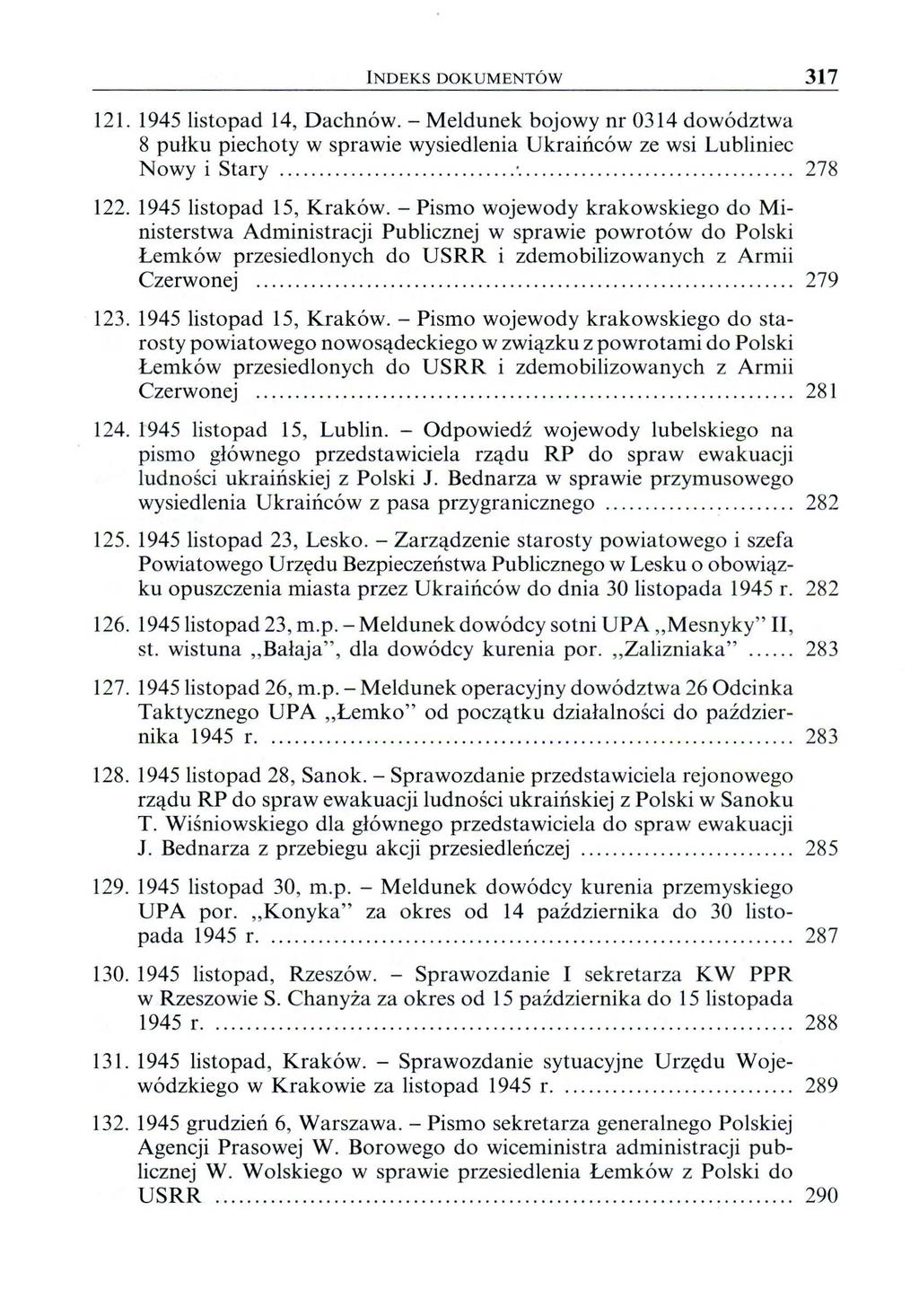 indeks DOKUMENTÓW 317 121. 1945 listopad 14, Dachnów. - Meldunek bojowy nr 0314 dowództwa 8 pułku piechoty w sprawie wysiedlenia Ukraińców ze wsi Lubliniec Nowy i Stary.............................................. 278 122.