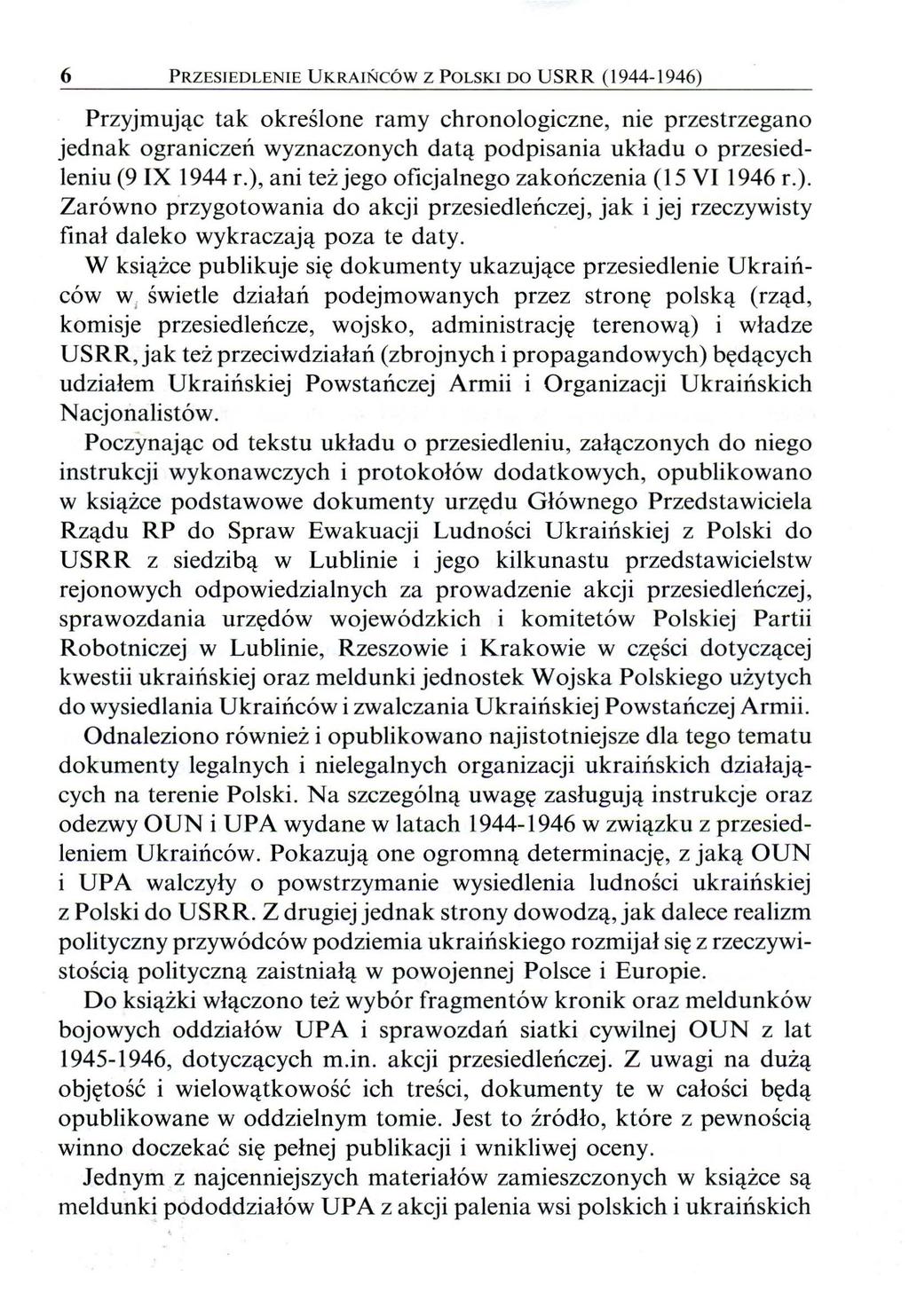 6 PRZESI EDLENIE UKRAI ŃCÓ W Z POLSKI DO USRR (1944-1 946) Przyjmując tak określone ramy chronologiczne, nie przestrzegano jednak ograniczeń wyznaczonych datą podpisania układu o przesiedleniu (9 IX