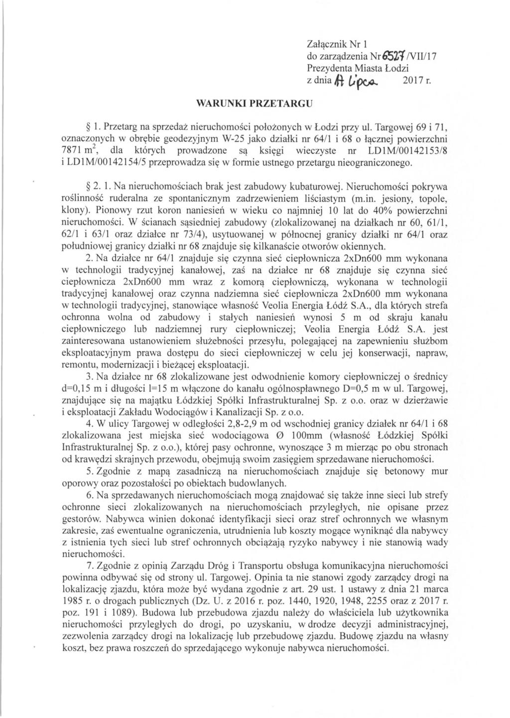 WARUNKI PRZETARGU Zalqcznik N r 1 do zarzqdzenia Nr6S21 /VIII17 Prezydenta Miasta Lodzi z dnia,fl,,'~ 2017 r. 1. Przetarg na sprzedaz nieruchomosci polozonych w Lodzi przy ul.