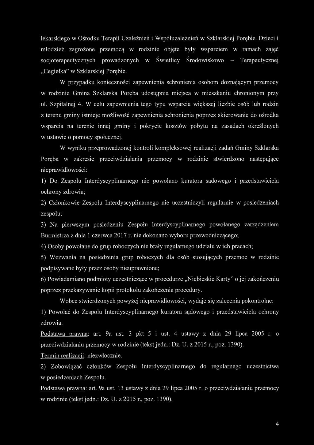 W przypadku konieczności zapewnienia schronienia osobom doznającym przemocy w rodzinie Gmina Szklarska Poręba udostępnia miejsca w mieszkaniu chronionym przy ul. Szpitalnej 4.