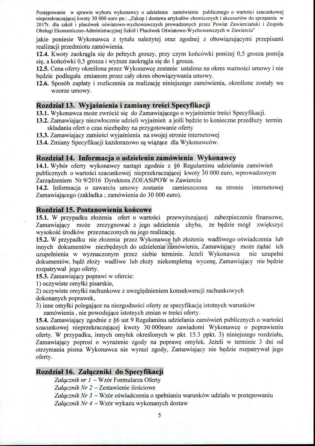 jakie poniesie Wykonawca z tytułu należytej oraz zgodnej z obowiązującymi przepisami realizacji przedmiotu zamówienia. 12.4.