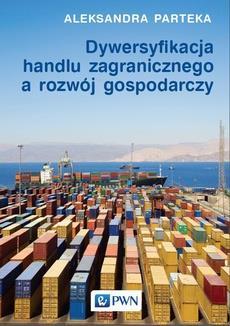 Parteka A. (2015). Dywersyfikacja handlu zagranicznego a rozwój gospodarczy. Warszawa: Wydawnictwo Naukowe PWN.