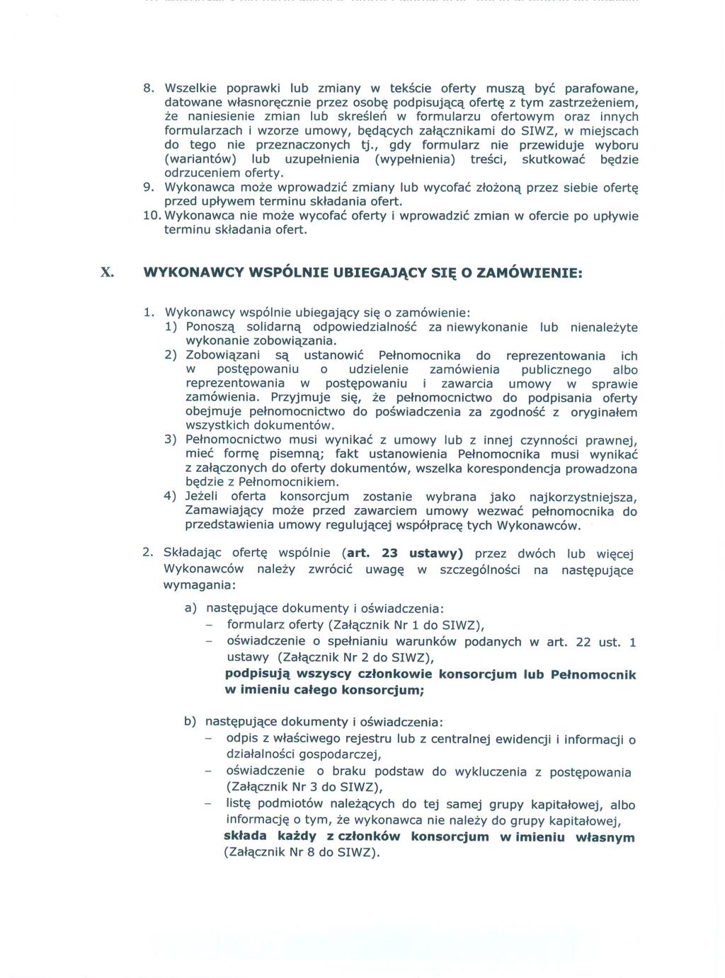 8. Wszelkie poprawki lub zmiany w tekscie oferty musza byc parafowane, datowane wlasnorecznie przez osobe podpisujaca oferte z tym zastrzezeniem, ze naniesienie zmian lub skreslen w formularzu