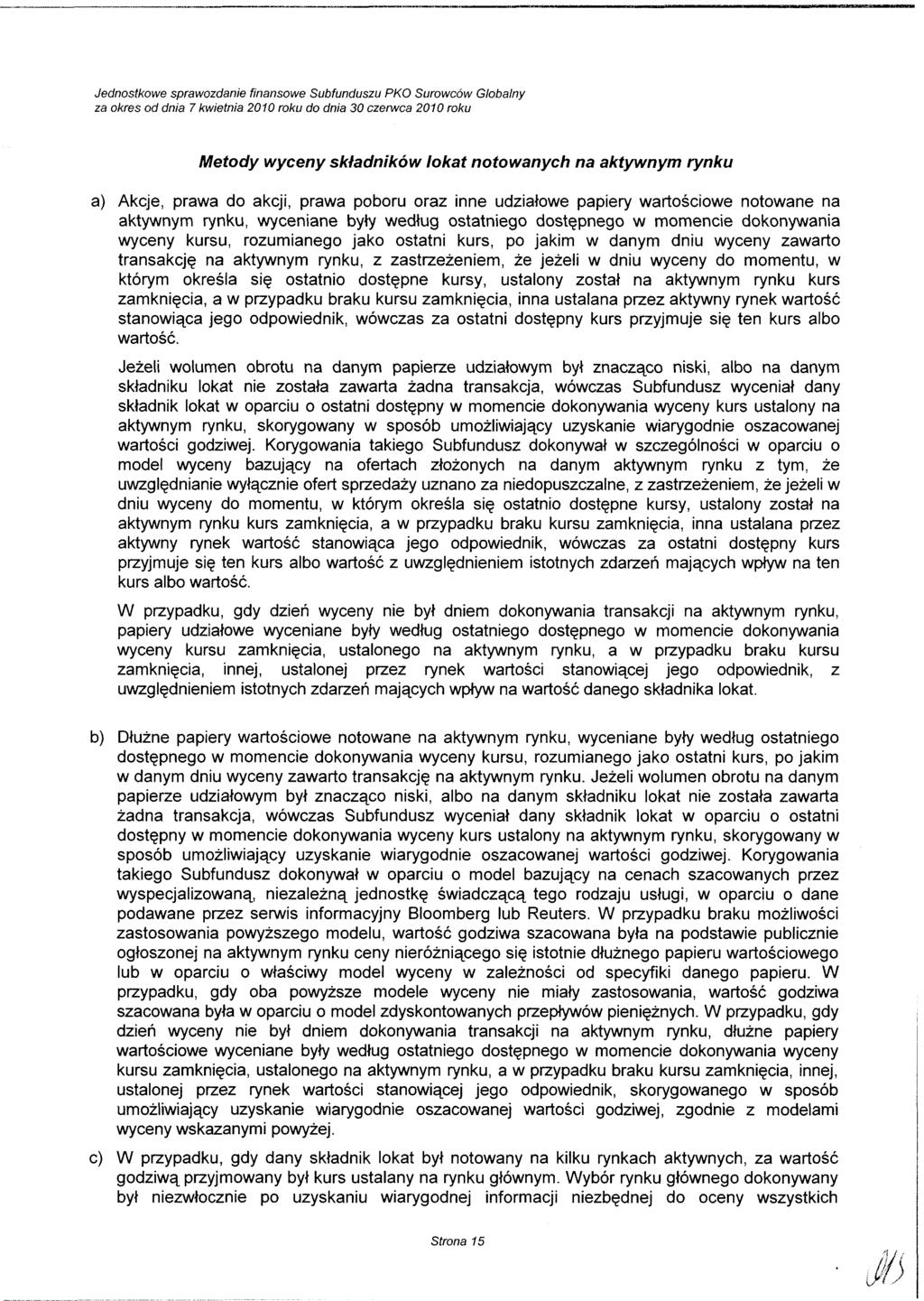 Metody wyceny składników lokat notowanych na aktywnym rynku a) Akcje, prawa do akcji, prawa poboru oraz inne udziałowe papiery wartościowe notowane na aktywnym rynku, wyceniane były według ostatniego