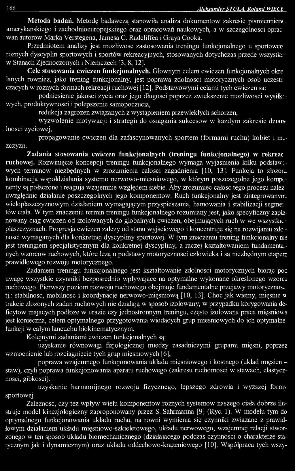 Przedmiotem analizy jest mozliwosc zastosowania treningu funkcjonalnego u sportowcc roznych dyscyplin sportowych i sportöw rekreacyjnych, stosowanych dotychczas przede wszystkiw Stanach Zjednoczonych