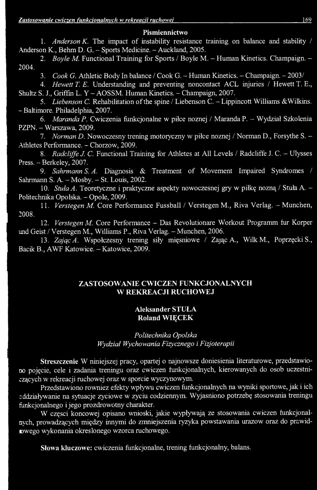 - Warszawa, 2009. 7. Norman D. Nowoczesny trening motoryczny w pilce noznej / Norman D., Forsythe S. - Athletes Performance. - Chorzow, 2009. 8. RadcliffeJ. C. Functional Training for Athletes at All Levels / Radcliffe J.