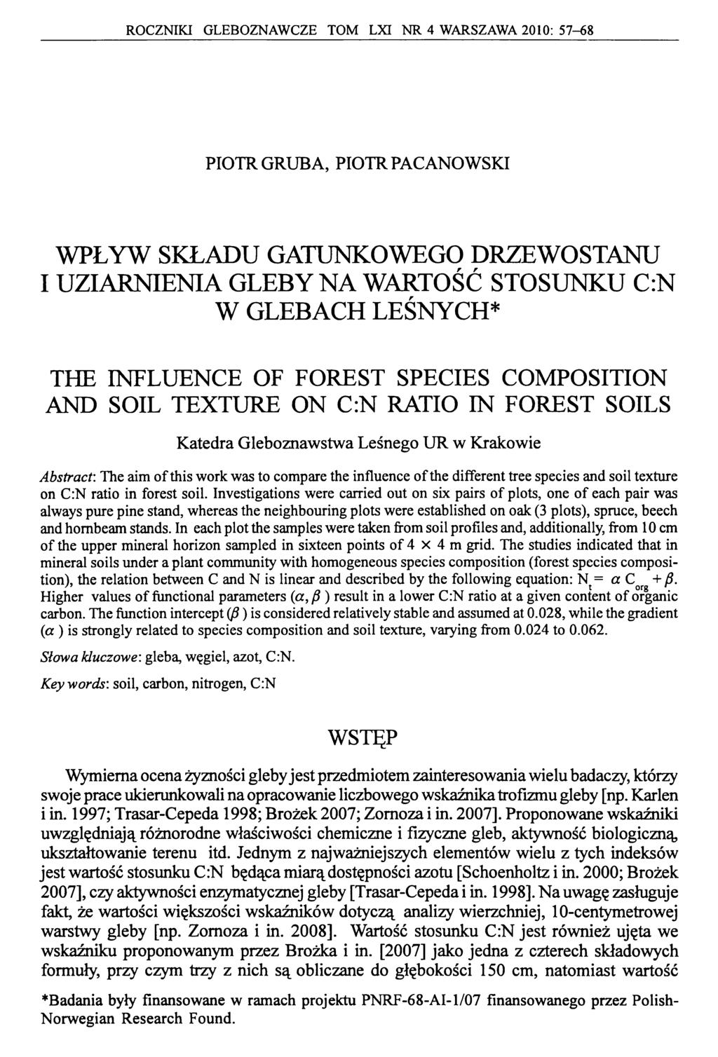 ROCZNIKI GLEBOZNAWCZE TOM LXI NR 4 WARSZAWA 2010: 57-68 PIOTR GRUBA, PIOTR PACANOWSKI WPŁYW SKŁADU GATUNKOWEGO DRZEWOSTANU I UZIARNIENIA GLEBY NA WARTOŚĆ STOSUNKU C:N W GLEBACH LEŚNYCH* THE INFLUENCE