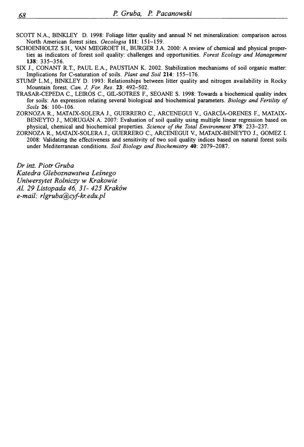 68_ P. Gruba, P. Pacanowski SCOTT N.A., BINKLEY D. 1998: Foliage litter quality and annual N net mineralization: comparison across North American forest sites. O ecologia 111: 151-159. SCHOENHOLTZ S.