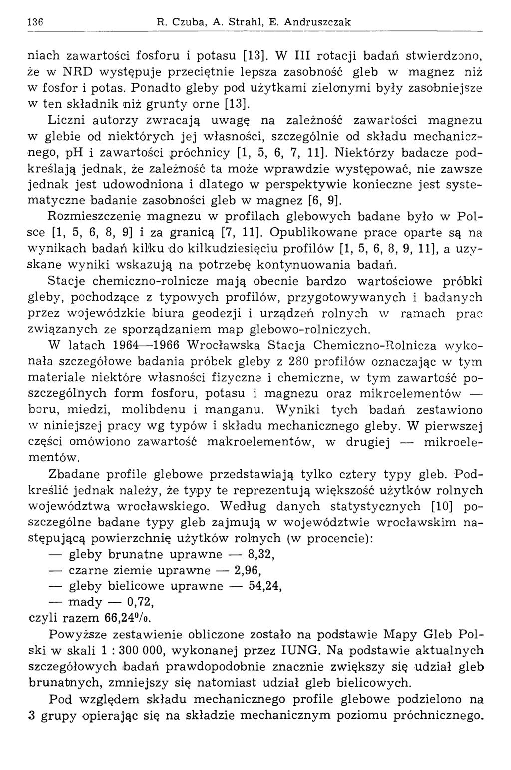 136 R. Czuba, A. Strahl, E. A ndruszczak niach zawartości fosforu i potasu [13]. W III rotacji badań stwierdzono, że w NRD w ystępuje przeciętnie lepsza zasobność gleb w magnez niż w fosfor i potas.