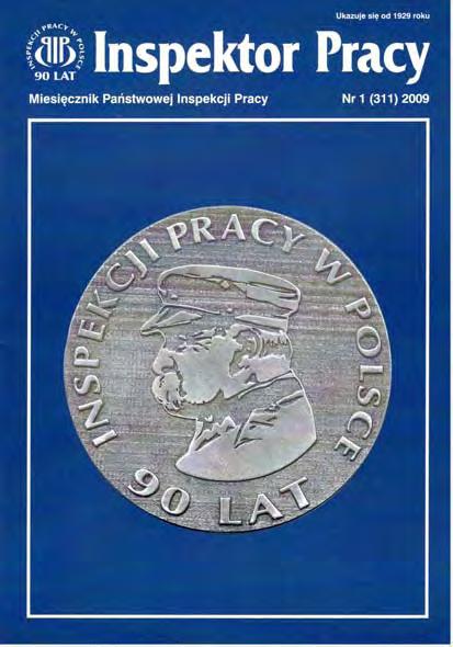 Nr 1 (311) STYCZEŃ 2009 90 lat polskiej inspekcji pracy 3 Uroczystości jubileuszu 90-lecia inspekcji pracy 6 Informacja o działaniach prewencyjnych 7 Związkowcy o współpracy z inspekcją 7