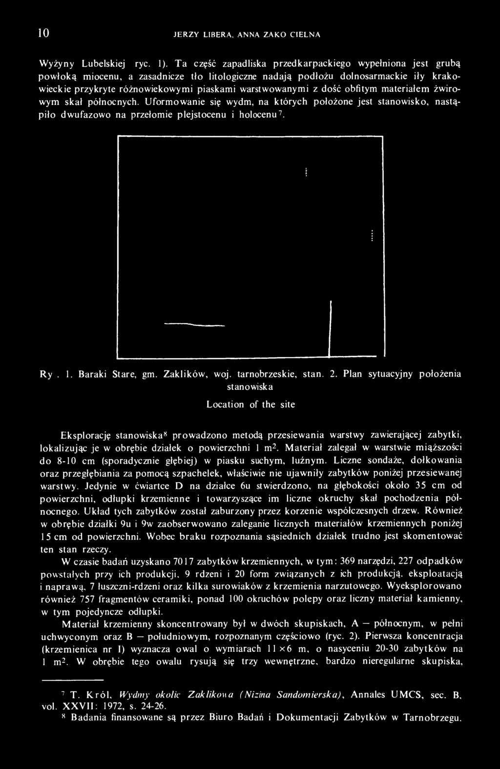warstwowanymi z dość obfitym materiałem żwirowym skał północnych. Uformowanie się wydm, na których położone jest stanowisko, nastąpiło dwufazowo na przełomie plejstocenu i holocenu 7. Ryc. 1.
