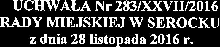 UCHWALA Nr 283/XXVII/2016 RADY MIEJSKIEJ W SEROCKU z dnia 28 listopada 2016 r.