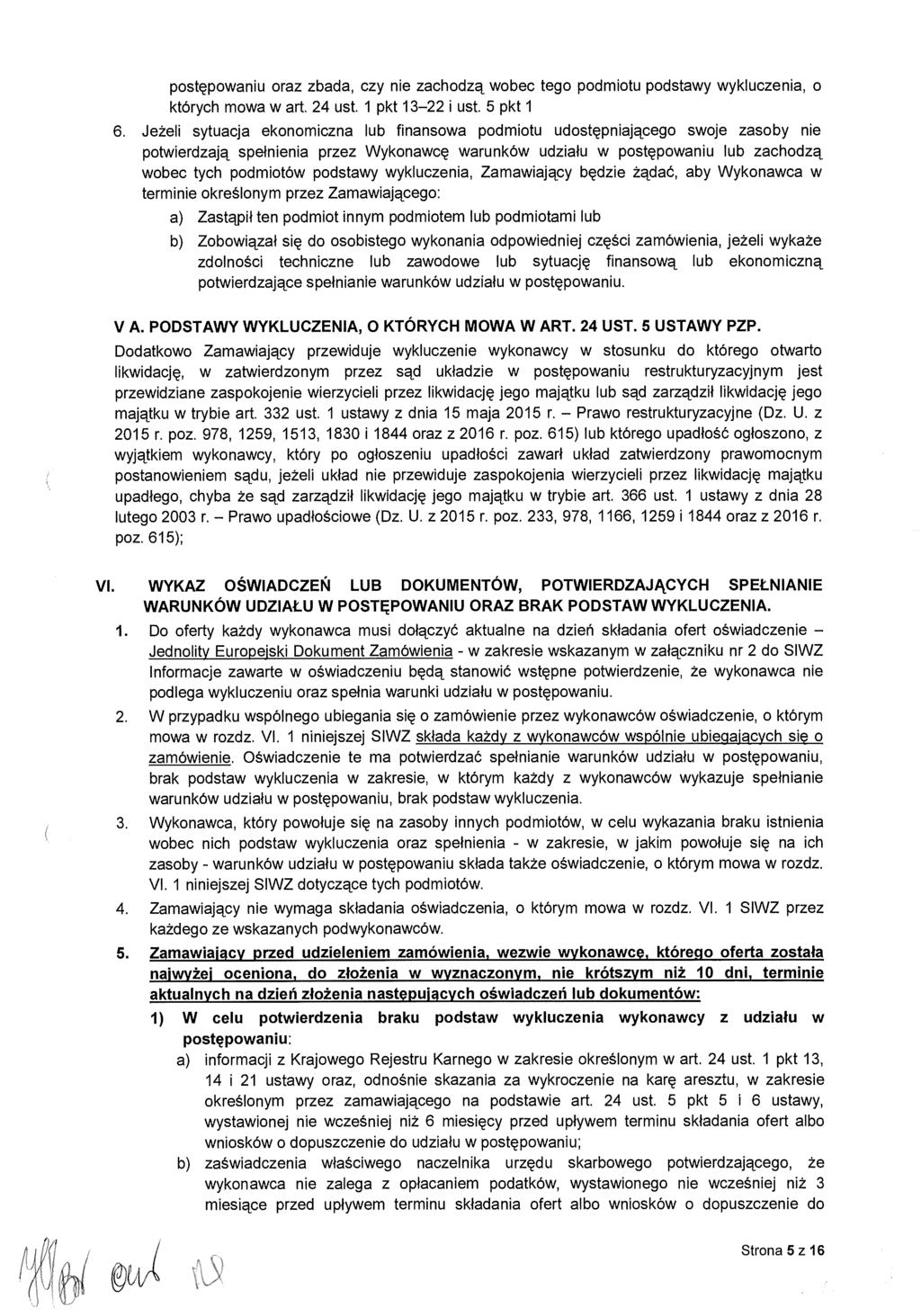 postępowaniu oraz zbada, czy nie zachodz ą wobec tego podmiotu podstawy wykluczenia, o których mowa w art. 24 ust. 1 pkt 13-22 i ust. 5 pkt 1 6.