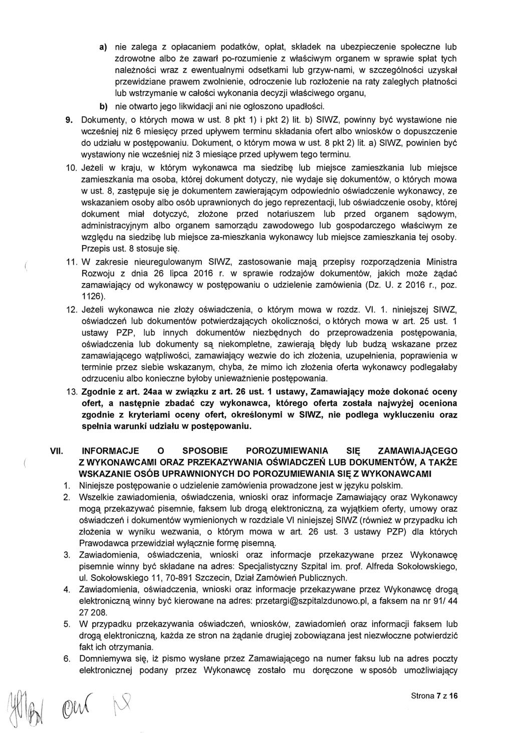 a) nie zalega z op łacaniem podatków, op łat, składek na ubezpieczenie spo łeczne lub zdrowotne albo że zawarł po-rozumienie z w łaściwym organem w sprawie sp łat tych należności wraz z ewentualnymi