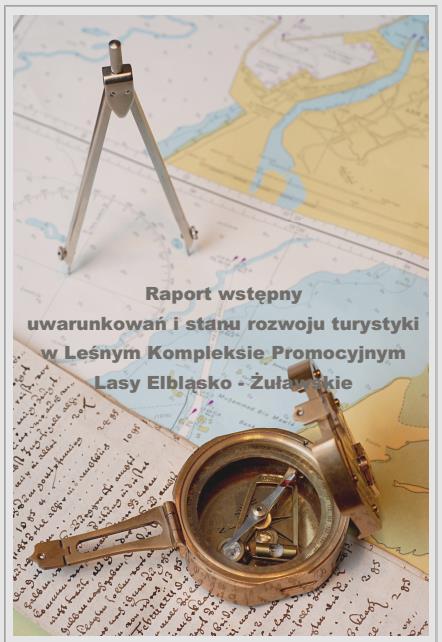 ETAP I - RAPORT WSTĘPNY UWARUNKOWAŃ I STANU ROZWOJU TURYSTYKI W LKP LASY ELBLĄSKO ŻUŁAWSKIE (GRUDZIEŃ 2014) Raport wstępny zawiera: Informacje dotyczące zagospodarowania i ruchu turystycznego oraz