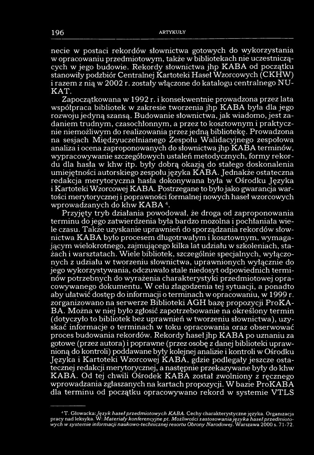 196 ARTYKUŁY necie w postaci rekordów słownictwa gotowych do wykorzystania w opracowaniu przedmiotowym, także w bibliotekach nie uczestniczących w jego budowie.