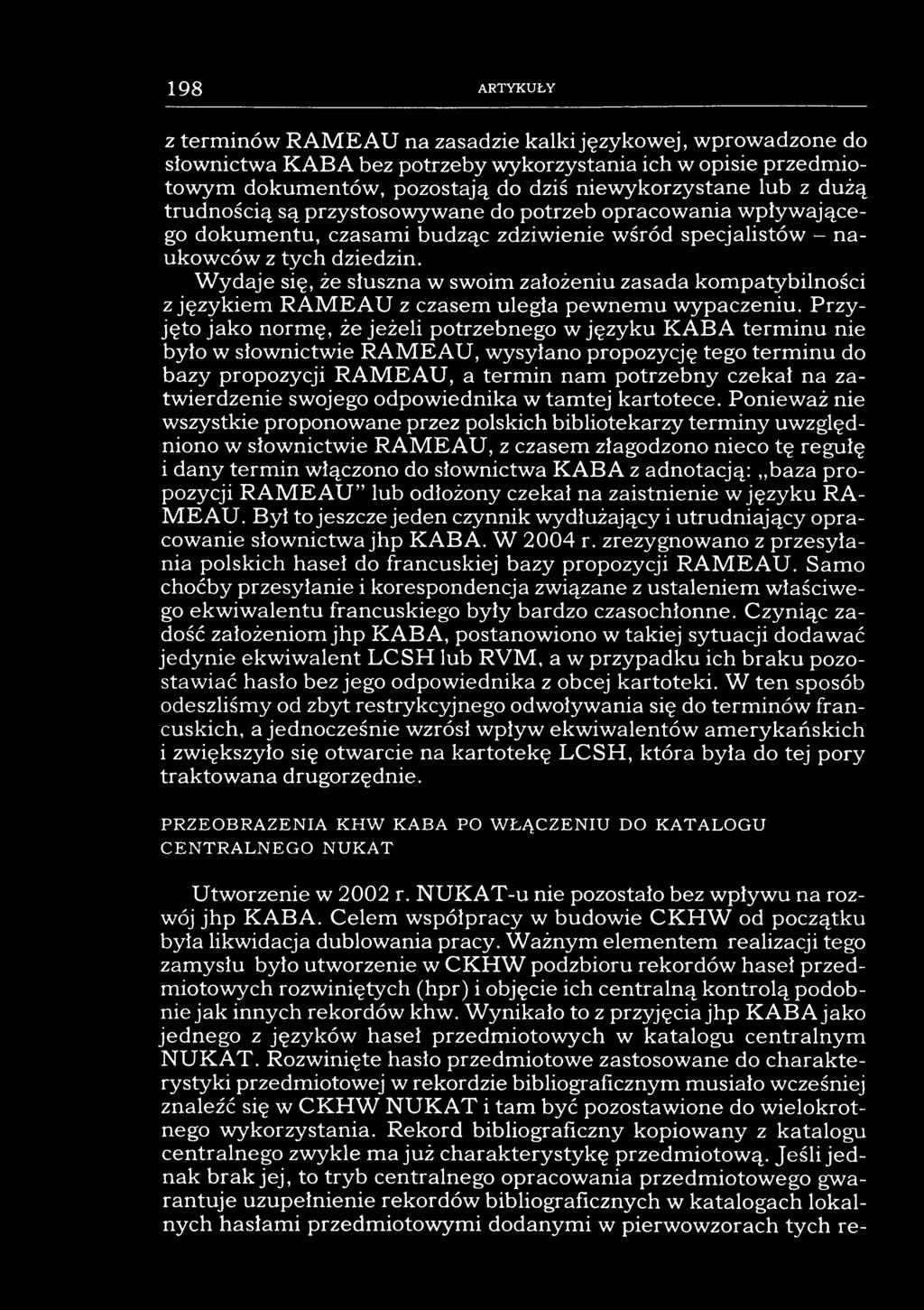 198 ARTYKUŁY z terminów RAMEAU na zasadzie kalki językowej, wprowadzone do słownictwa KABA bez potrzeby wykorzystania ich w opisie przedmiotowym dokumentów, pozostają do dziś niewykorzystane lub z