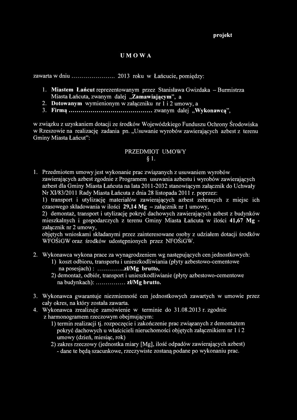 Firmą zwanym dalej Wykonawcą", w związku z uzyskaniem dotacji ze środków Wojewódzkiego Funduszu Ochrony Środowiska w Rzeszowie na realizację zadania pn.