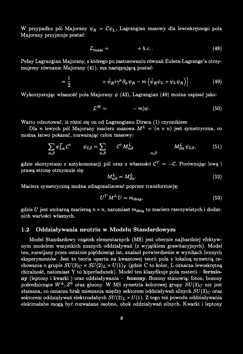W przypadku pól Majorany rp^ = Cip^, Lagrangian masowy dla lewoskrętnego pola Majorany przyjmuje postać: C-mass = + h.c.