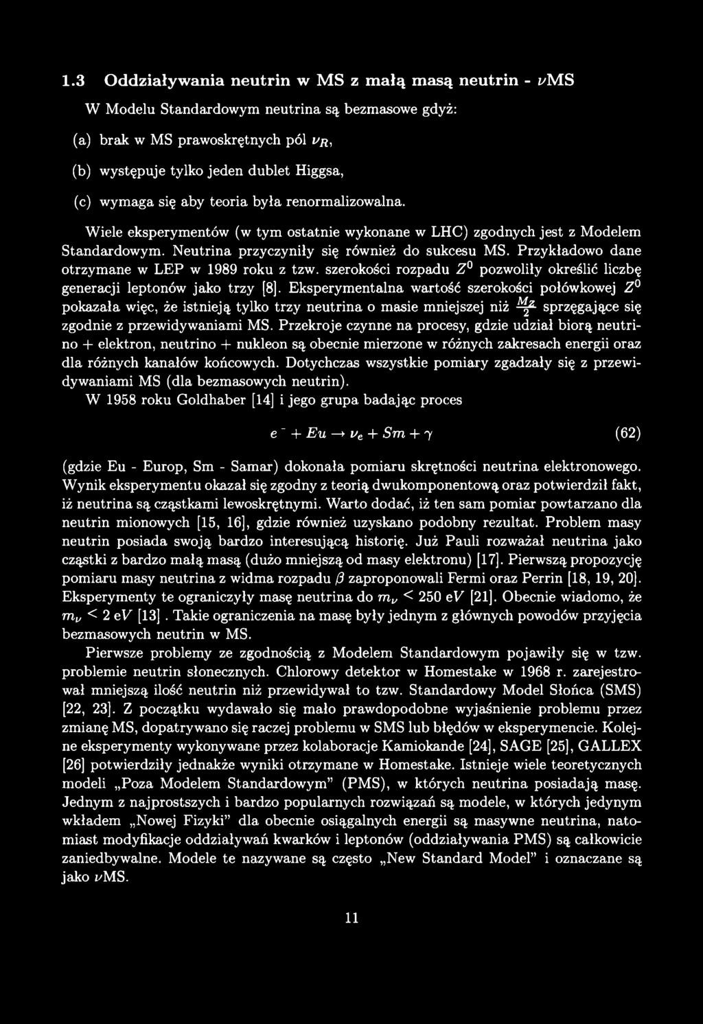 1.3 O d d ziaływ an ia n eu trin w M S z m a łą m asą n eu trin - i/m S W Modelu Standardowym neutrina są bezmasowe gdyż: (a) brak w MS prawoskrętnych pól vr, (b) występuje tylko jeden dublet Higgsa,