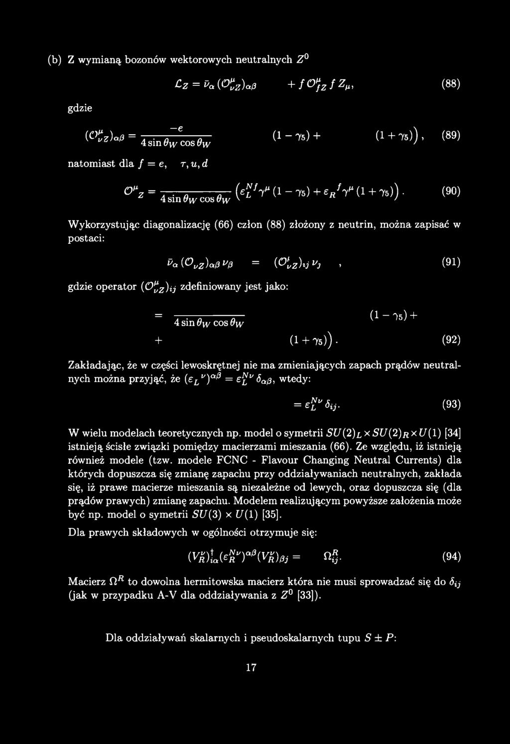 (b) Z wymianą bozonów wektorowych neutralnych Z gdzie C z = i>a (<%*)«* + f O f z f Z, (88) «* > - " 4 sin J c o s ^ (1-7S) + (1 + 75)) <89> natomiast dla / = e, r, u, d '* 4sin<Wc s<v ( ^ (1 75) +