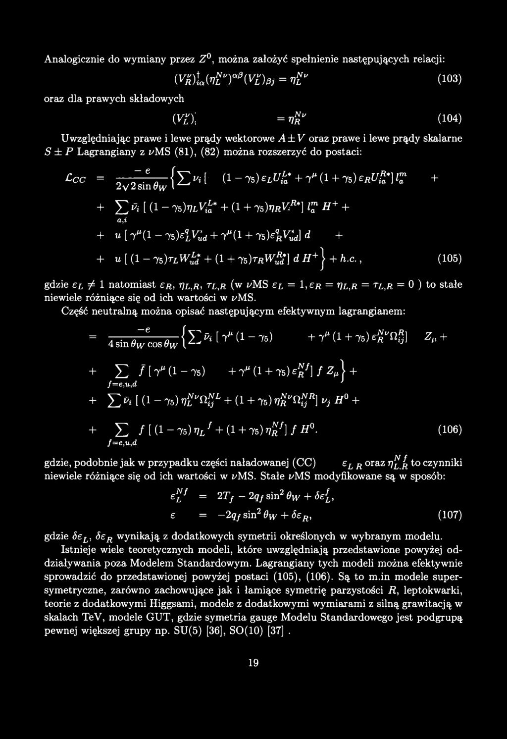 Analogicznie do wymiany przez Z, można założyć spełnienie następujących relacji: oraz dla prawych składowych m \ M T ^ v Z b j = vzv (103) T O i = vnr v (104) Uwzględniając prawe i lewe prądy