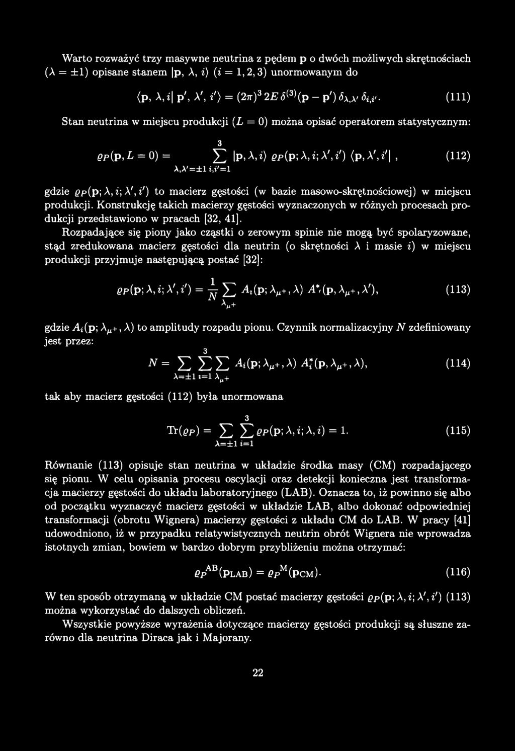 Warto rozważyć trzy masywne neutrina z pędem p o dwóch możliwych skrętnościach (A = ±1) opisane stanem p, A, i) (i = 1,2,3) unormowanym do (p, A, ż p', A', i') = {2n)3 2E6{3\p-p')6x,\>6i'i'.
