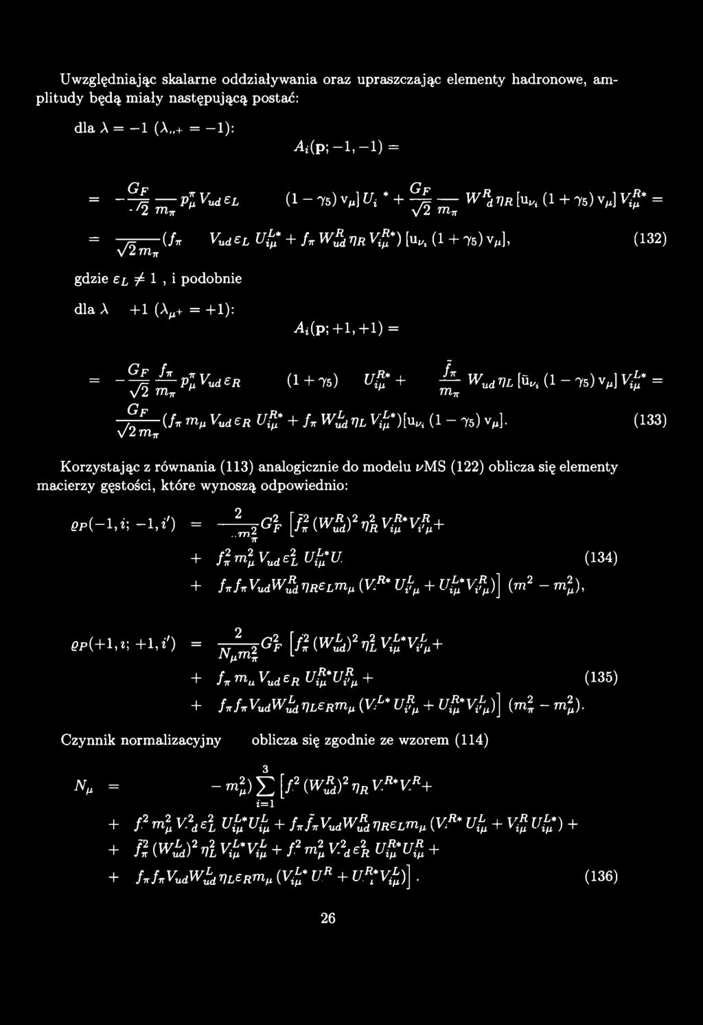 Uwzględniając skalarne oddziaływania oraz upraszczając elementy hadronowe, amplitudy będą miały następującą postać: dla A = -1 (A + = -1 ): A i(p ;-1,-1 ) = = - ¾ P l vudcl (1-75) vm] Ui* + ^ W*d t)r
