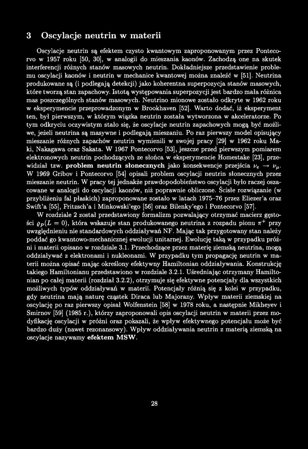 3 O scylacje neutrin w m aterii Oscylacje neutrin są efektem czysto kwantowym zaproponowanym przez Pontecorvo w 1957 roku [50, 30], w analogii do mieszania kaonów.