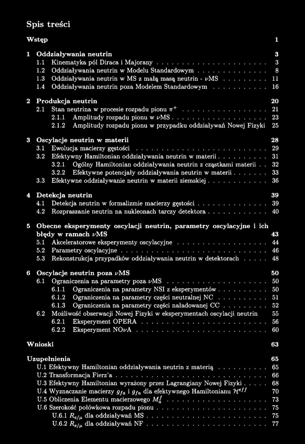 Spis treści W stęp 1 1 Oddziaływania neutrin 3 1.1 Kinematyka pól Diraca i M ajo ran y... 3 1.2 Oddziaływania neutrin w Modelu Standardow ym... 8 1.