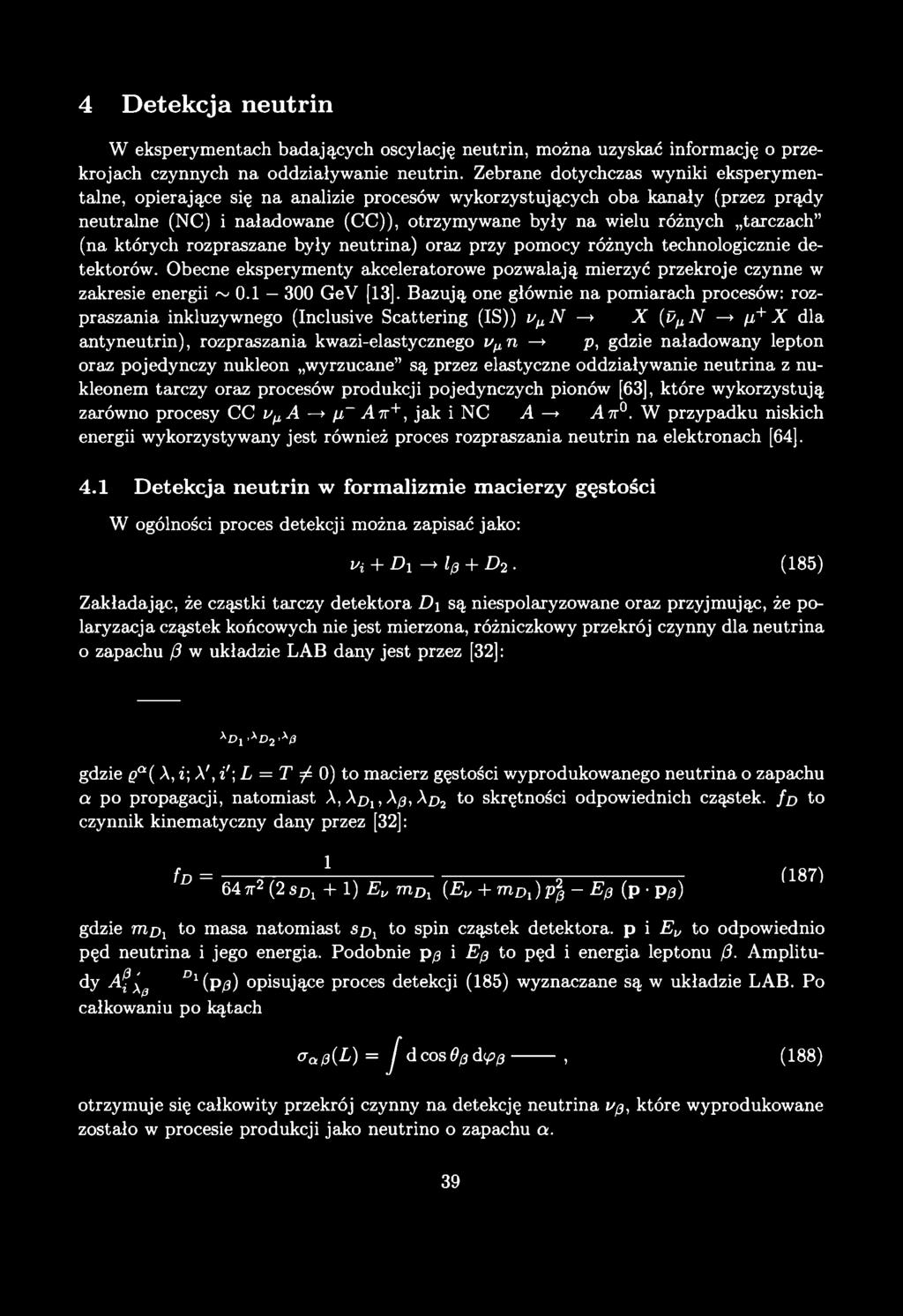 4 D etekcja neutrin W eksperymentach badających oscylację neutrin, można uzyskać informację o przekrojach czynnych na oddziaływanie neutrin.
