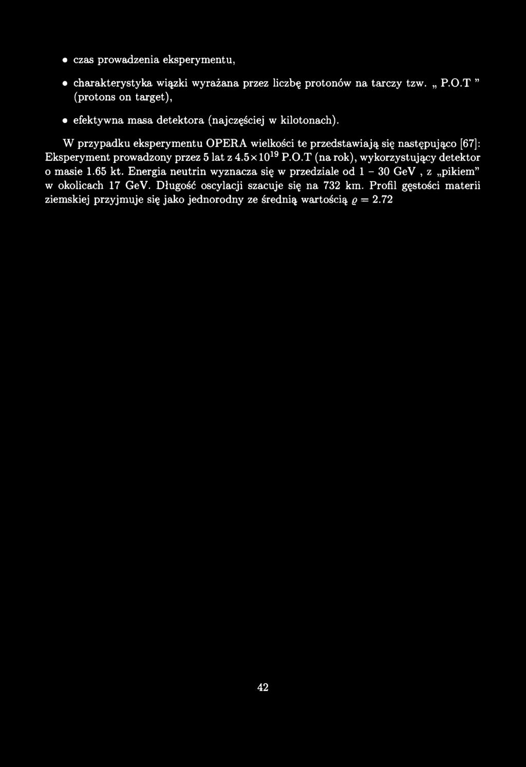 czas prowadzenia eksperymentu, charakterystyka wiązki wyrażana przez liczbę protonów na tarczy tzw. P.O.T (protons on target), efektywna masa detektora (najczęściej w kilotonach).