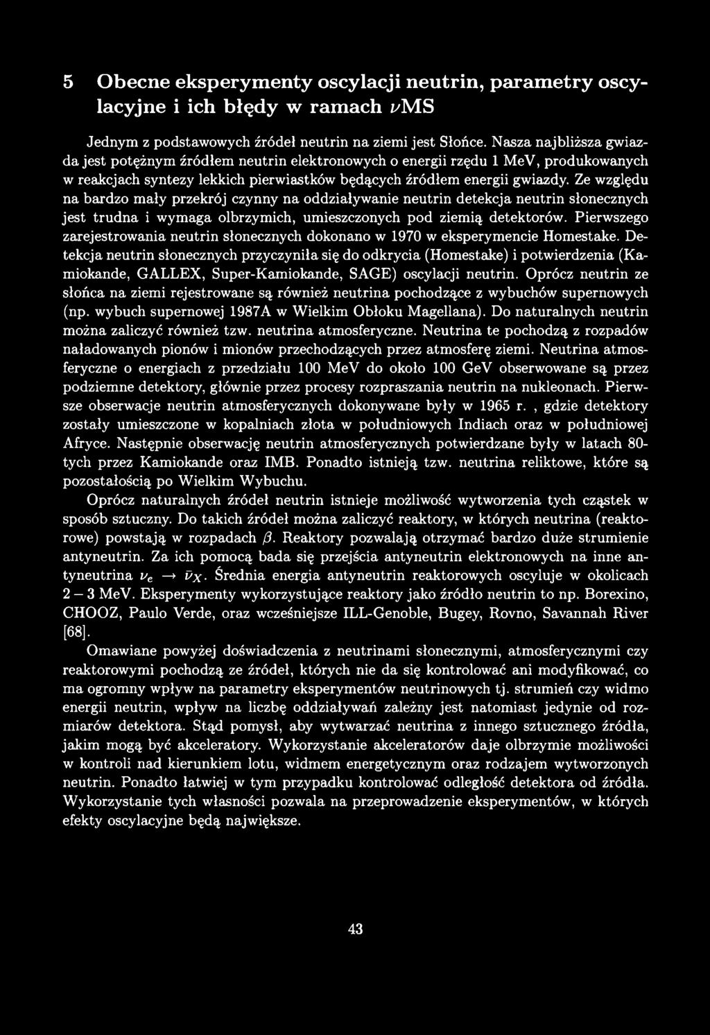 5 O becne eksperym enty oscylacji neutrin, param etry oscylacyjne i ich błędy w ramach j/ms Jednym z podstawowych źródeł neutrin na ziemi jest Słońce.