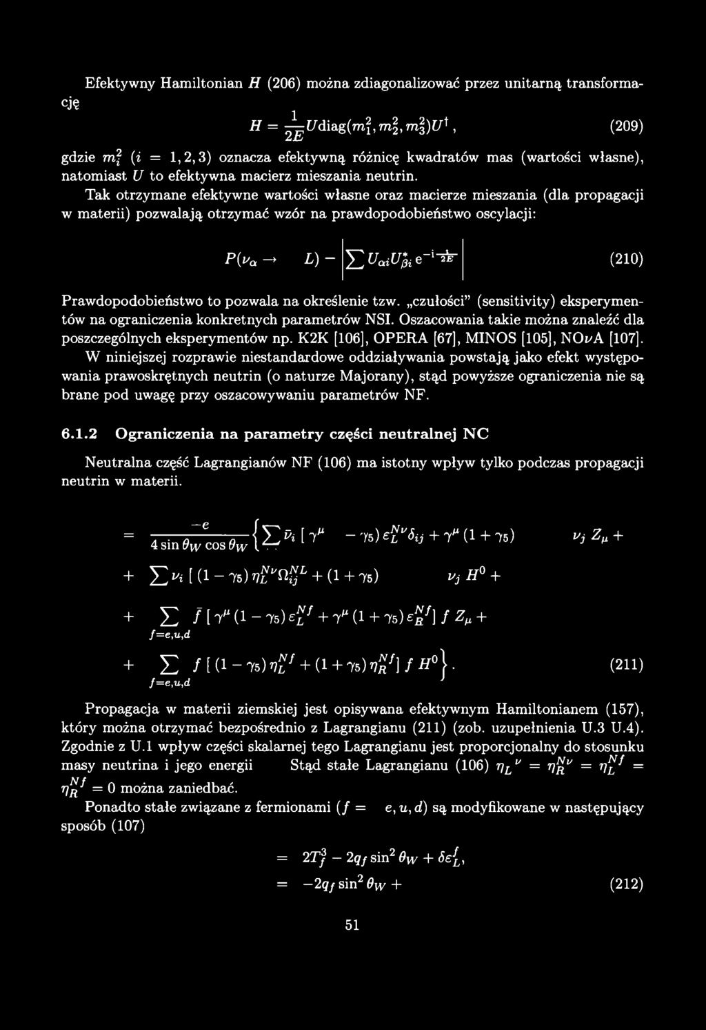 Efektywny Hamiltonian H (206) można zdiagonalizować przez unitarną transformację H = ^ U d ia g (m l,m l,m l)u ^, (209) gdzie mf (i = 1,2,3) oznacza efektywną różnicę kwadratów mas (wartości własne),