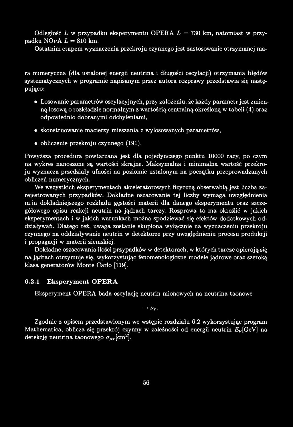 Odległość L w przypadku eksperymentu OPERA L = 730 km, natomiast w przypadku NOi'A L = 810 km.