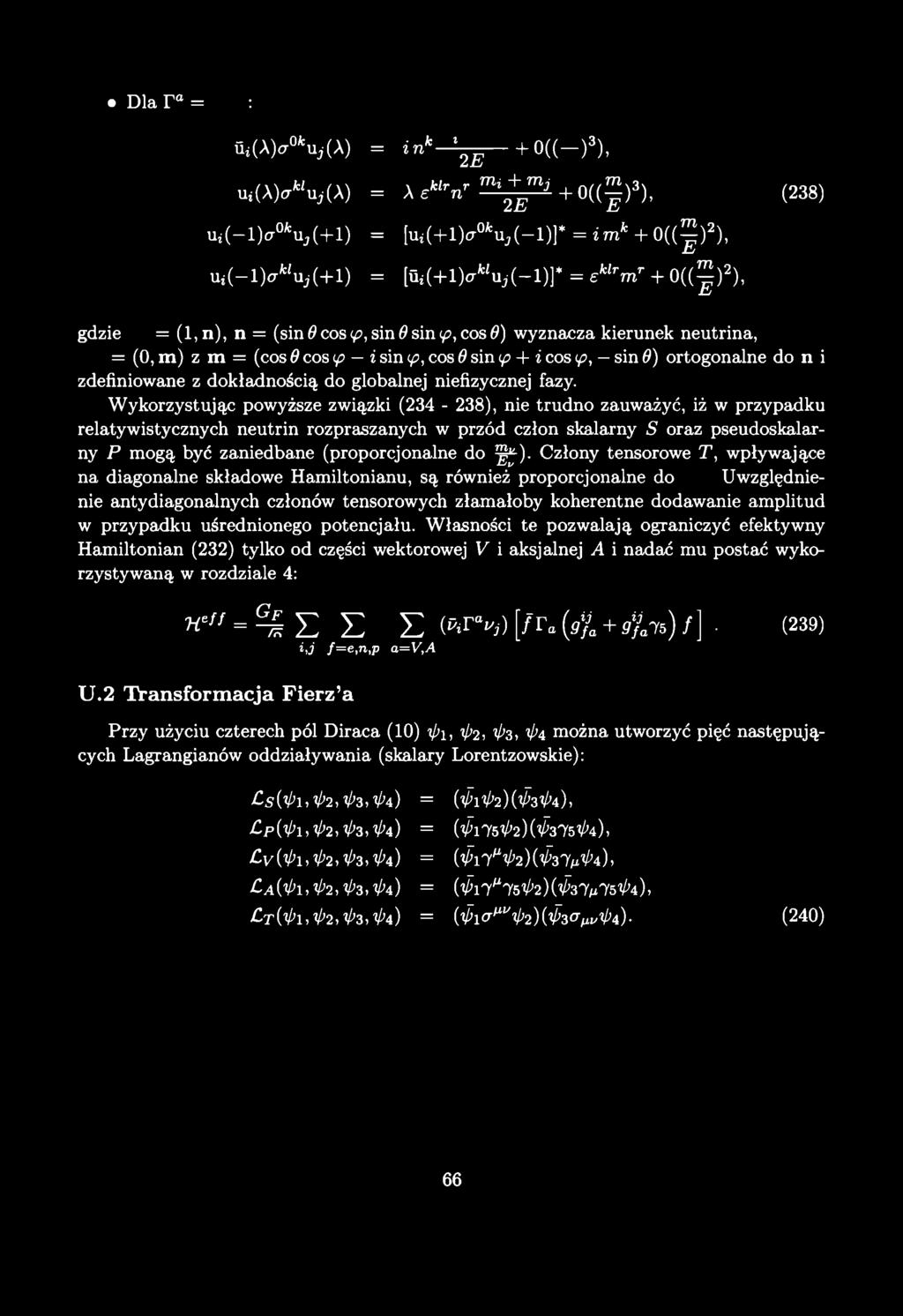 Dla r a = : Qi(A)cr0*:Uj(A) = in k l- ^ - + 0(( )3), Ui(A)crfczUj(A) = A eklrnr ^ p - + 0((^)3), (238) Ui( l)cr0a:uj(- -l) = [ui(+l)cr0fcuj(-l)]* = im k + 0 ( ( ^ ) 2), ui(-l)a%(+l) = [0,(+1) ^ ( -
