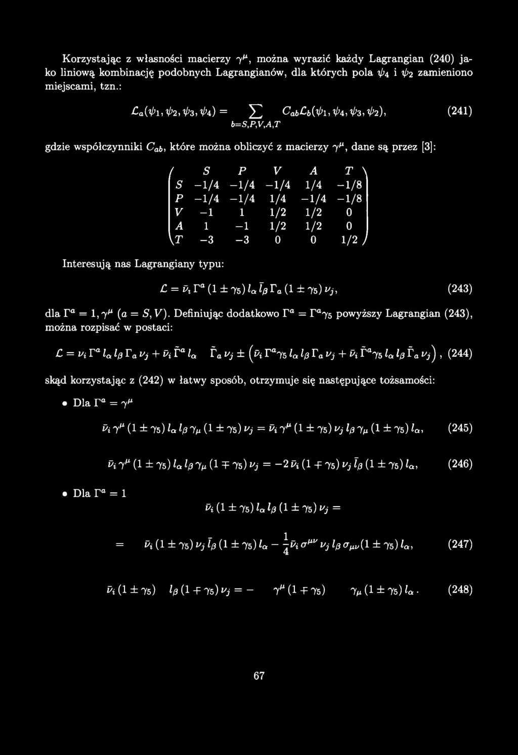 -1 /4-1 /4-1 /4 1/4-1 /8 p -1 /4-1 /4 1/4-1 /4-1 /8 V -1 1 1/2 1/2 0 A 1-1 1/2 1/2 0 \ T - 3-3 0 0 1/2 / = P, r (1 ± 75) lq Tp r a (1 ± 75) Uj, (243) dla r a = 1, 7 m (a = S,V ).