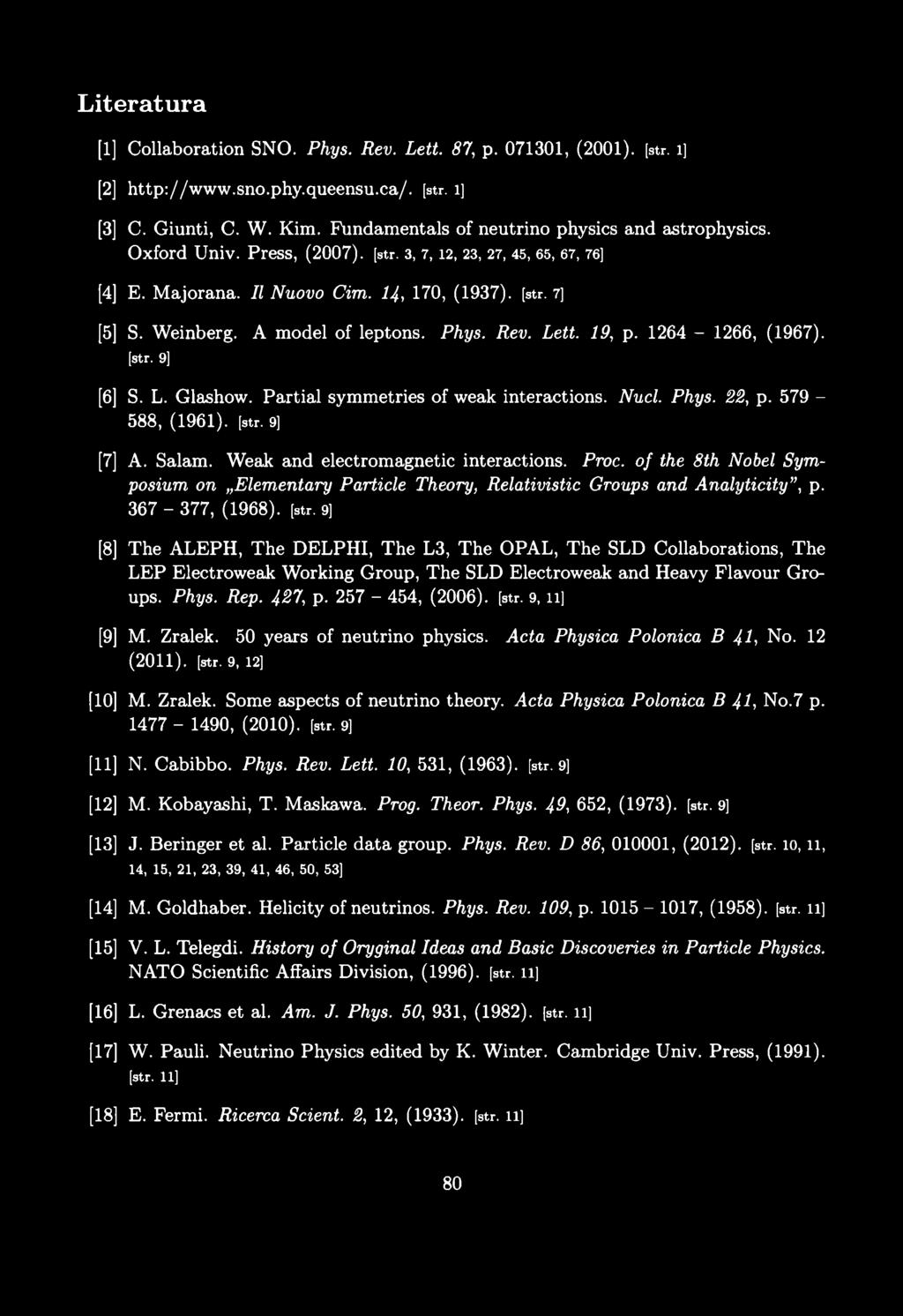 Literatura [1] Collaboration SNO. Phys. Rev. Lett. 87, p. 071301, (2001). [str. l] [2] http://www.sno.phy.queensu.ca/. [str. l] [3] C. Giunti, C. W. Kim.